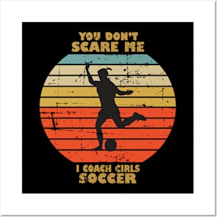 You Dont Scare Me I Coach Girls Soccer Posters and Art